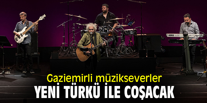 Gaziemirli müzikseverler Yeni Türkü ile coşacak