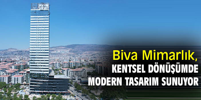 Biva Mimarlık, kentsel dönüşümde modern tasarım sunuyor