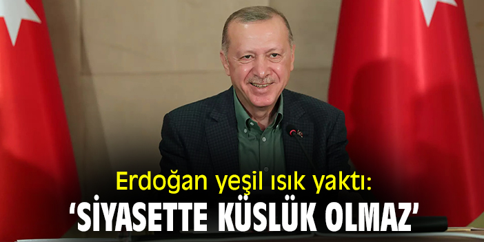 Erdoğan yeşil ışık yaktı: 'Siyasette küslük olmaz'