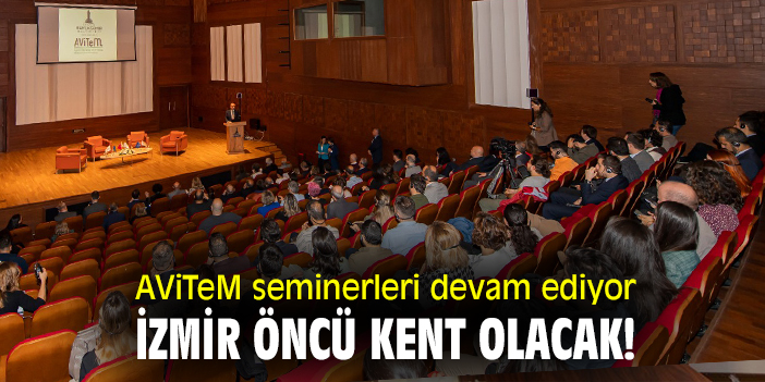 AViTeM seminerleri devam ediyor! İzmir, öncü kent olacak!
