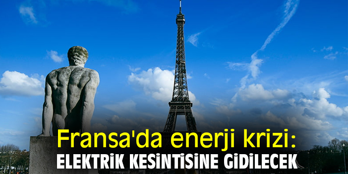Fransa'da enerji krizi: Elektrik kesintisine gidilecek