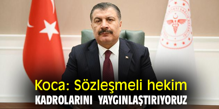 Koca: Sözleşmeli hekim kadrolarını  yaygınlaştırıyoruz