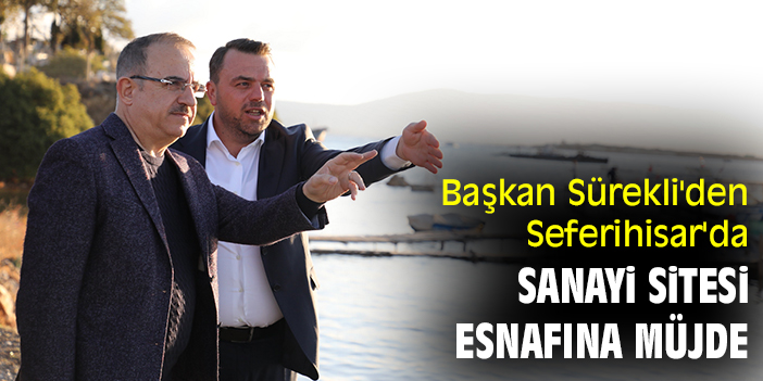 Başkan Sürekli'den Seferihisar'da sanayi sitesi esnafına müjde
