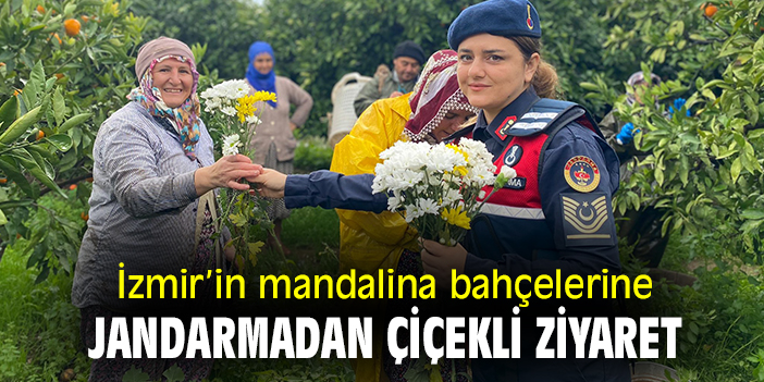 İzmir'in mandalina bahçelerine jandarmadan çiçekli ziyaret