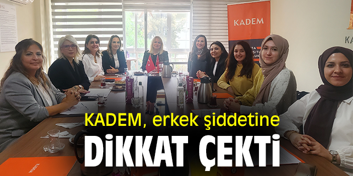 KADEM, erkek şiddetine dikkat çekti