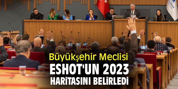Büyükşehir Meclisi ESHOT'un 2023 haritasını belirledi