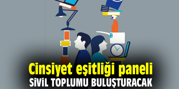 Cinsiyet eşitliği paneli sivil toplumu buluşturacak