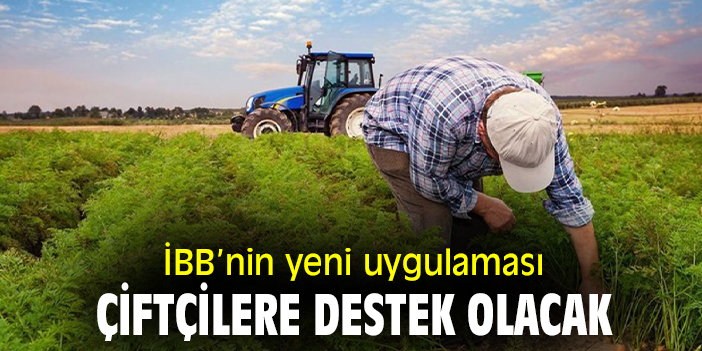 İBB'nin yeni uygulaması çiftçilere destek olacak