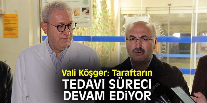 Vali Köşger: Taraftarın tedavi süreci devam ediyor