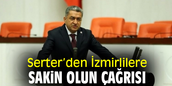 Serter’den İzmirlilere sakin olun çağrısı