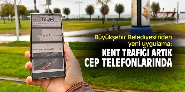 Büyükşehir Belediyesi'nden yeni uygulama: Kent trafiği artık cep telefonlarında