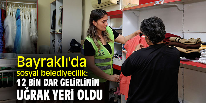 Bayraklı'da sosyal belediyecilik örneği: 12 bin dar gelirlinin uğrak yeri oldu