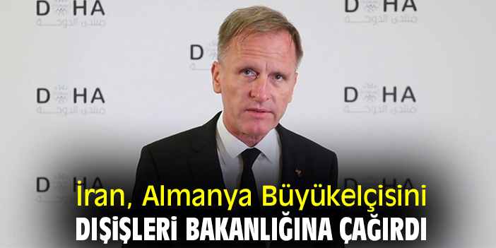 İran, Almanya Büyükelçisini Dışişleri Bakanlığına çağırdı