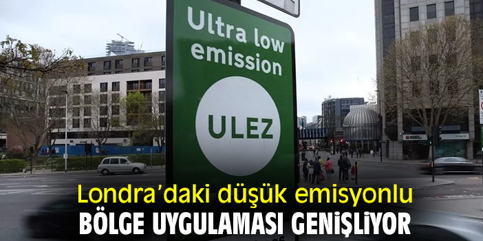 Londra’daki düşük emisyonlu bölge uygulaması genişliyor