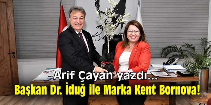 Başkan Dr. İduğ ile Marka Kent 'Bornova!'