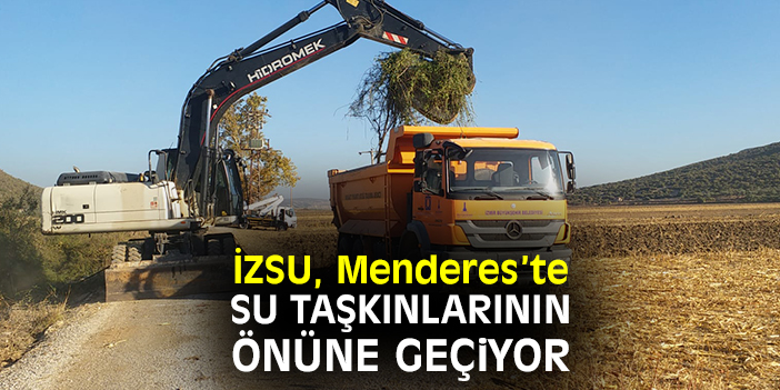 İZSU Menderes’te su taşkınlarının önüne geçiyor