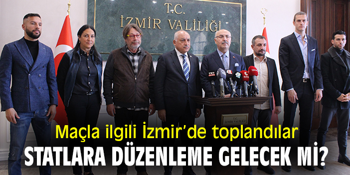 Maçla ilgili İzmir'de toplandılar! Statlara düzenleme gelecek mi?
