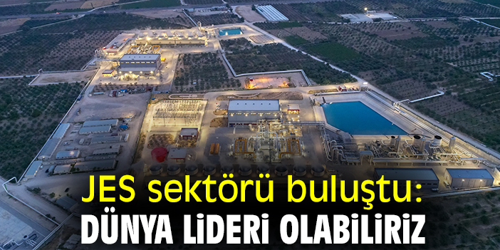 JES sektörü buluştu: Dünya lideri olabiliriz