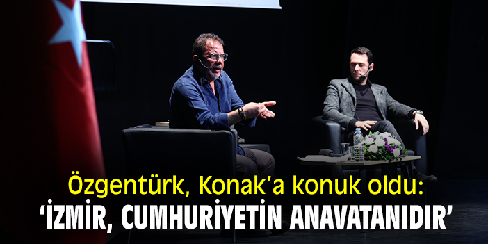 Özgentürk, Konak'a konuk oldu: 'İzmir, Cumhuriyetin anavatanıdır'