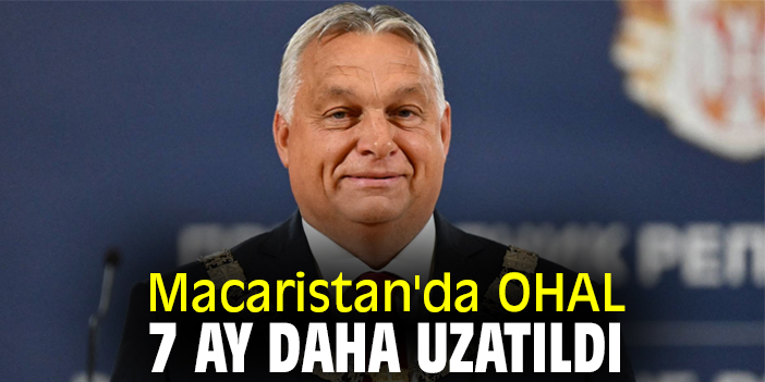 Macaristan'da OHAL 7 ay daha uzatıldı