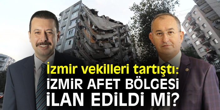 İzmir vekilleri tartıştı: İzmir afet bölgesi ilan edildi mi?