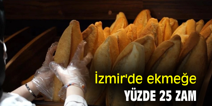 İzmir'de ekmeğe yüzde 25 zam