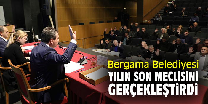 Bergama Belediyesi yılın son Meclis'ini gerçekleştirdi
