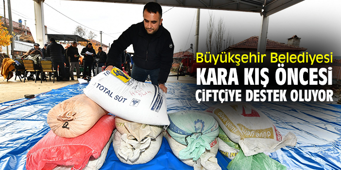 Büyükşehir Belediyesi kara kış öncesi çiftçiye destek oluyor