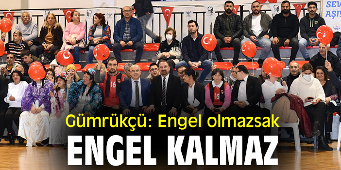 Utku Gümrükçü: Engel olmazsak engel kalmaz