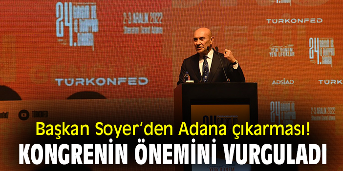 Başkan Soyer'den Adana çıkarması! Kongrenin önemini vurguladı
