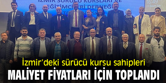 İzmir’deki sürücü kursu sahipleri maliyet fiyatları için toplandı