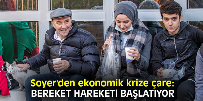 Soyer'den ekonomik krize çare: Bereket Hareketi başlatıyor