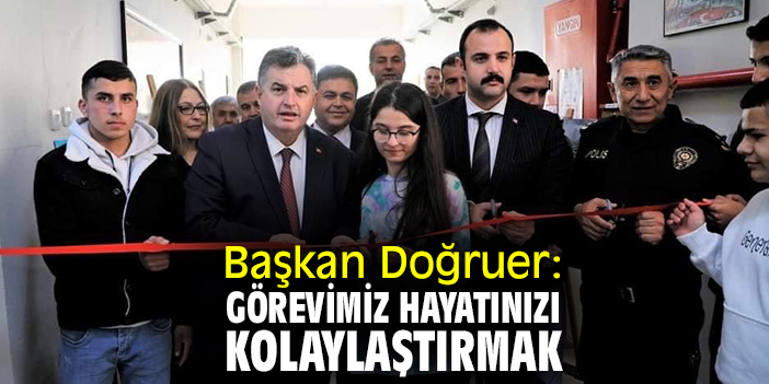 Başkan Doğruer: Görevimiz hayatınızı kolaylaştırmak