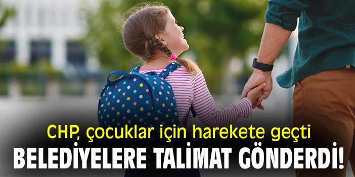 CHP, çocuklar için harekete geçti! Belediyelere talimat gönderdi!