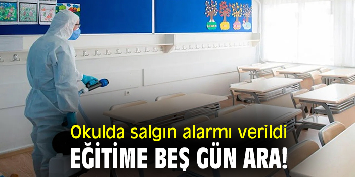 Okulda salgın alarmı verildi! Eğitime beş gün ara!