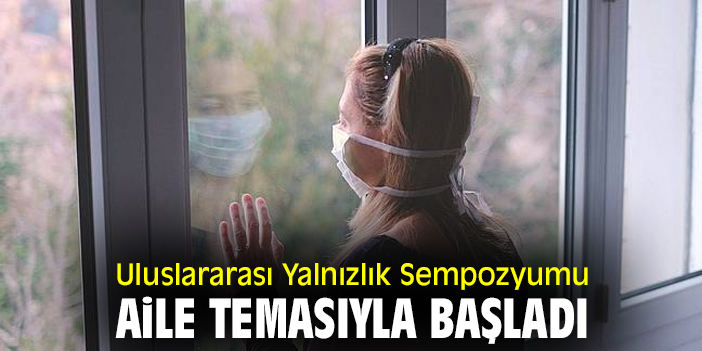 Uluslararası Yalnızlık Sempozyumu aile temasıyla başladı