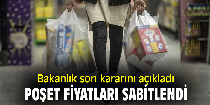 Bakanlık son kararını açıkladı! Poşet fiyatları sabitlendi