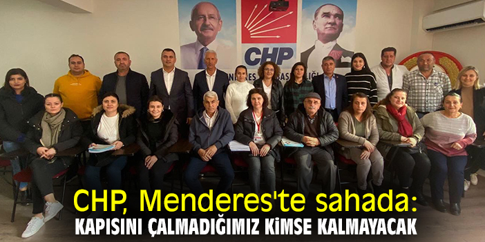 CHP, Menderes'te sahada: Kapısını çalmadığımız kimse kalmayacak