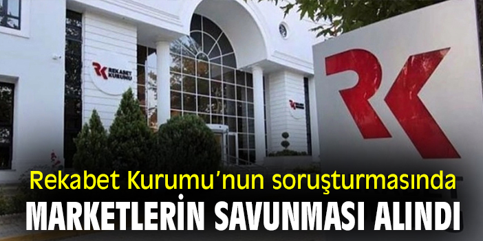 Rekabet Kurumu’nun soruşturmasında marketlerin savunması alındı