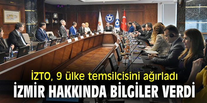 İZTO, 9 ülke temsilcisini ağırladı! İzmir hakkında bilgiler verdi