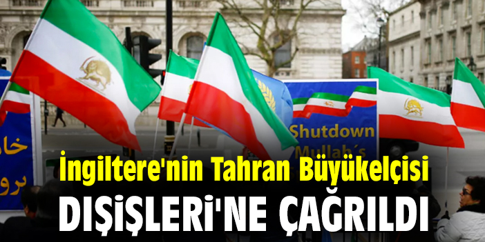 İngiltere'nin Tahran Büyükelçisi Dışişleri'ne çağrıldı
