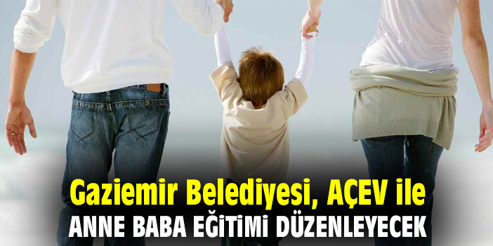 Gaziemir Belediyesi, AÇEV ile anne babalara eğitim verecek