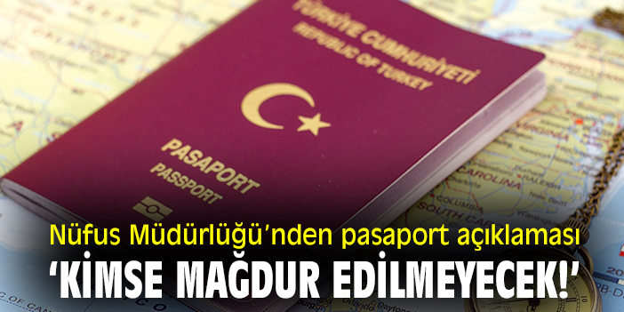 Nüfus Müdürlüğü’nden pasaport açıklaması: ‘Kimse mağdur edilmeyecek!’