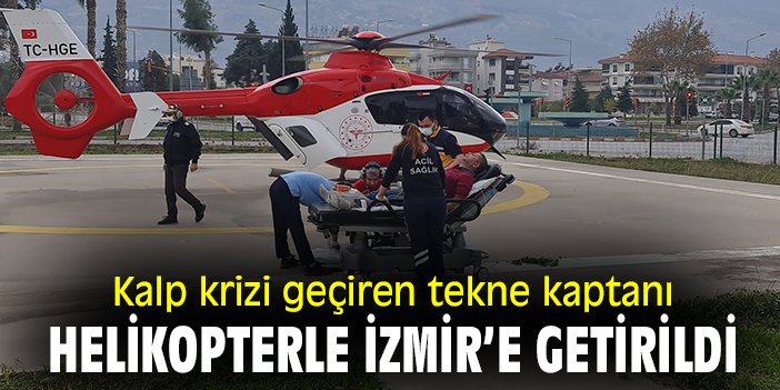 Kalp krizi geçiren tekne kaptanı helikopterle İzmir’e getirildi