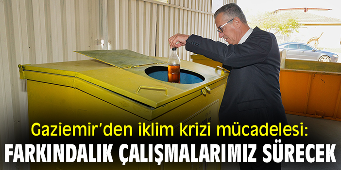 Gaziemir’den iklim krizi mücadelesi: 'Farkındalık çalışmalarımız sürecek'