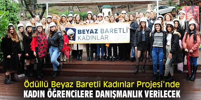 Ödüllü Beyaz Baretli Kadınlar Projesi'nde kadın öğrencilere danışmanlık verilecek