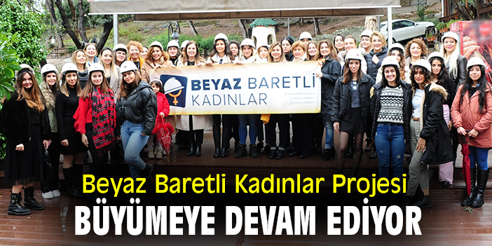 Beyaz Baretli Kadınlar Projesi büyümeye devam ediyor