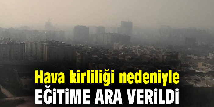 Hava kirliliği nedeniyle eğitime ara verildi