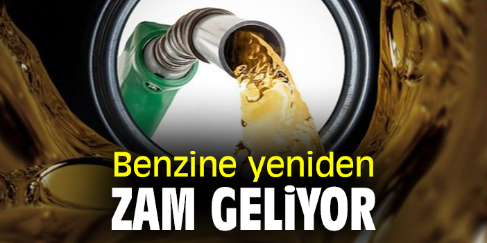Benzine yeniden zam geliyor