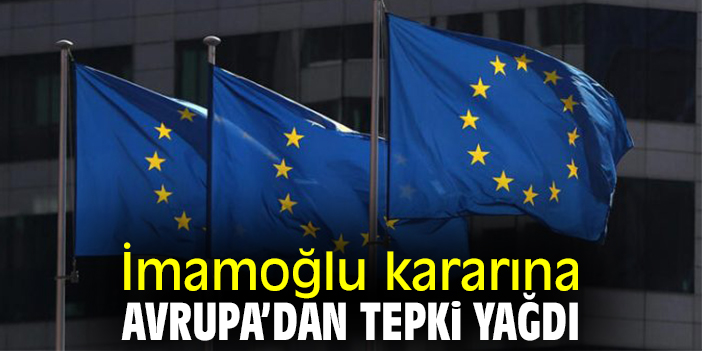 İmamoğlu kararına Avrupa’dan tepki yağdı